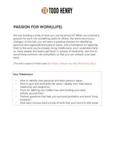 PASSION FOR WORK(LIFE) Are you building a body of work you can be proud of? When you channel a passion for work into something useful to others, the world around you changes. In this talk, you will learn a practical proc