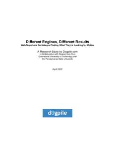 Different Engines, Different Results Web Searchers Not Always Finding What They’re Looking for Online A Research Study by Dogpile.com In Collaboration with Researchers from Queensland University of Technology and