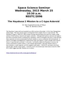 Space Science Seminar Wednesday, 2015 March 25 10:30 a.m. NSSTC/2096 The Hayabusa 2 Mission to a C-type Asteroid Dr. Seiji Sugita/University of Tokyo
