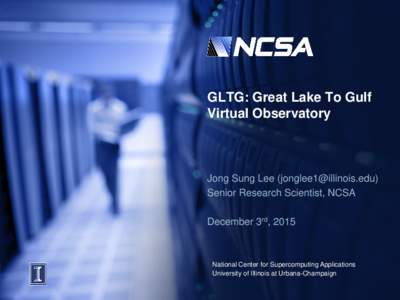 GLTG: Great Lake To Gulf Virtual Observatory Jong Sung Lee () Senior Research Scientist, NCSA December 3rd, 2015