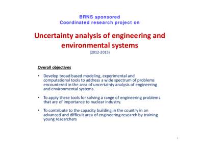 BRNS sponsored Coordinated research project on Uncertainty analysis of engineering and  environmental systems (2012‐2015)