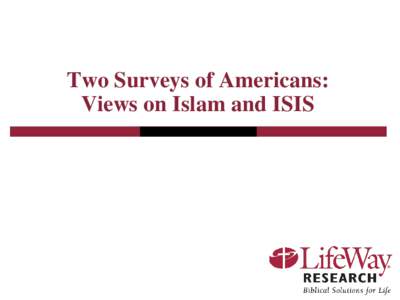 Two Surveys of Americans: Views on Islam and ISIS American Views of Islam September 2014 Phone Survey of 1,000 Americans