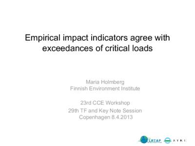 Empirical impact indicators agree with exceedances of critical loads Maria Holmberg Finnish Environment Institute 23rd CCE Workshop