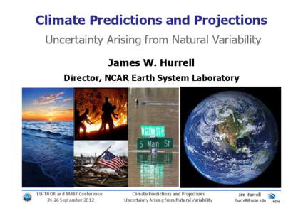 Climate Predictions and Projections Uncertainty Arising from Natural Variability James W. Hurrell Director, NCAR Earth System Laboratory  EU-THOR and BMBF Conference