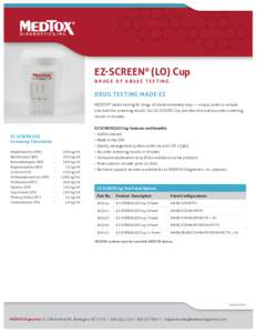 EZ-SCREEN® (LO) Cup DRUGS OF ABUSE TESTING DRUG TESTING MADE EZ MEDTOX® makes testing for drugs of abuse extremely easy — simply collect a sample and read the screening results. Our EZ-SCREEN Cup provides fast and ac