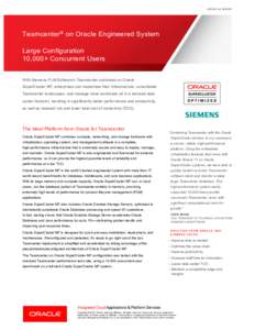 ORACLE BRIEF  Teamcenter® on Oracle Engineered System Large Configuration 10,000+ Concurrent Users With Siemens PLM Software’s Teamcenter optimized on Oracle