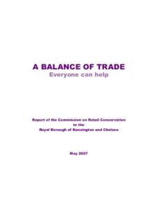 A BALANCE OF TRADE Everyone can help Report of the Commission on Retail Conservation to the Royal Borough of Kensington and Chelsea