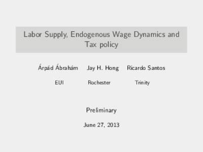 Labor Supply, Endogenous Wage Dynamics and Tax policy ´ ad Abrah´ ´ Arp´ am