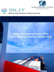 Ministry of Land, Infrastructure, Transport and Tourism  Design and Implementation of the Vessel Efficiency Incentive Scheme (EIS)  Design and Implementation of the Vessel Efficiency Incentive Scheme (EIS)