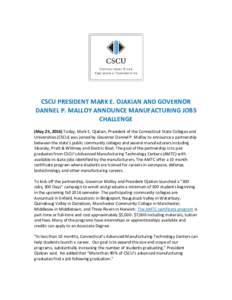 CSCU PRESIDENT MARK E. OJAKIAN AND GOVERNOR DANNEL P. MALLOY ANNOUNCE MANUFACTURING JOBS CHALLENGE (May 25, 2016) Today, Mark E. Ojakian, President of the Connecticut State Colleges and Universities (CSCU) was joined by 