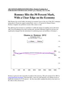 ABC NEWS/WASHINGTON POST POLL: Election Tracking No. 4 EMBARGOED FOR RELEASE AFTER 5 p.m. Thursday, Oct. 25, 2012 Romney Hits the 50 Percent Mark, With a Clear Edge on the Economy Mitt Romney has seized further advantage
