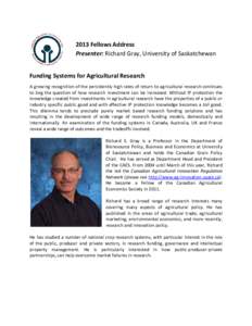 2013 Fellows Address Presenter: Richard Gray, University of Saskatchewan Funding Systems for Agricultural Research A growing recognition of the persistently high rates of return to agricultural research continues to beg 