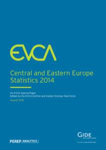 Central and Eastern Europe Statistics 2014 An EVCA Special Paper Edited by the EVCA Central and Eastern Europe Task Force August 2015