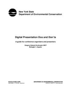 New York State Department of Environmental Conservation Digital Presentation Dos and Don’ts A guide for conference organizers and presenters Gregory Edward Kozlowski, MCP