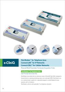 e-CliniQ  Tele-Modem™ for Telephone Lines Connect-LAN™ for IP Networks Connect-CELL™ for Cellular Networks Personal Multi-Parameter Homecare Acquisition Hubs