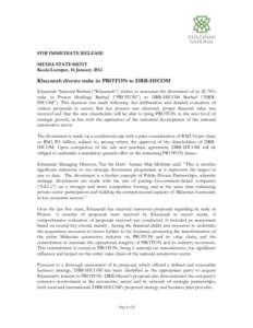 FOR IMMEDIATE RELEASE MEDIA STATEMENT Kuala Lumpur, 16 January 2012 Khazanah divests stake in PROTON to DRB-HICOM Khazanah Nasional Berhad (“Khazanah”) wishes to announce the divestment of its 42.74%