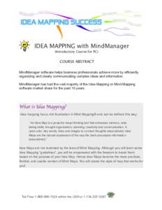 IDEA MAPPING with MindManager (Introductory Course for PC) COURSE ABSTRACT MindManager software helps business professionals achieve more by efficiently organizing and clearly communicating complex ideas and information.