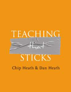 “Teaching that Sticks” is an article written by Chip Heath and Dan Heath, the authors of the book Made to Stick: Why Some Ideas Survive and Others Die, published by Random House in JanuarySome of the material