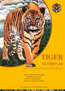 TIGER ACTION PLAN FOR THE KINGDOM OF BHUTAN[removed]Nature Conservation Division Department of Forests Ministry of Agriculture