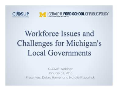 CLOSUP Webinar January 31, 2018 Presenters: Debra Horner and Natalie Fitzpatrick •  Overview of MPPS survey program •  Findings on local government officials’ views on a