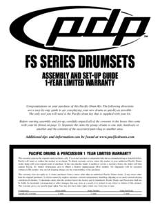 FS SERIES DRUMSETS ASSEMBLY AND SET-UP GUIDE 1-YEAR LIMITED WARRANTY Congratulations on your purchase of this Pacific Drum Kit. The following directions are a step-by-step guide to get you playing your new drums as quick