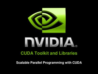 CUDA Toolkit and Libraries Scalable Parallel Programming with CUDA CUDA Toolkit Application Software Industry Standard C Language