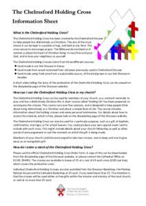 The Chelmsford Holding Cross Information Sheet What is the Chelmsford Holding Cross? The Chelmsford Holding Cross has been created by the Chelmsford Diocese to help people live distinctively as Christians. The size of th