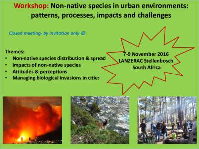 Workshop: Non-native species in urban environments: patterns, processes, impacts and challenges Closed meeting- by invitation only  Themes: • Non-native species distribution & spread