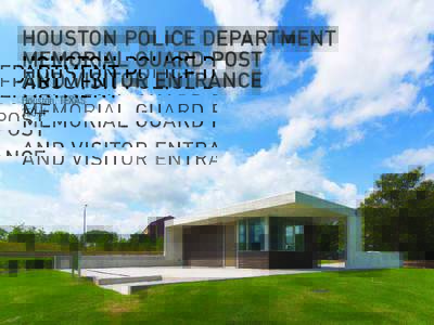 HOUSTON POLICE DEPARTMENT MEMORIAL GUARD POST AND VISITOR ENTRANCE Houston, TEXAS 250 sf