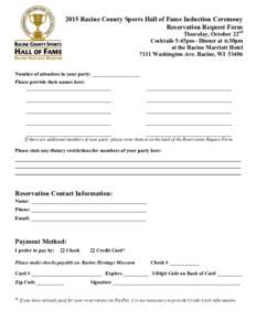 2015 Racine County Sports Hall of Fame Induction Ceremony Reservation Request Form Thursday, October 22nd Cocktails 5:45pm - Dinner at 6:30pm at the Racine Marriott Hotel