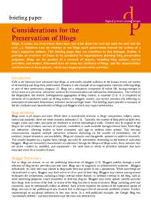 brieﬁng paper  Considerations for the Preservation of Blogs Blogs, it seems, are everywhere these days, but what about the next day (and the next and the next[removed]Opinions vary on whether or not blogs merit preservat