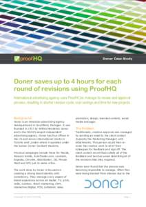 Doner Case Study  Doner saves up to 4 hours for each round of revisions using ProofHQ International advertising agency uses ProofHQ to manage its review and approval process, resulting in shorter revision cycle, cost sav