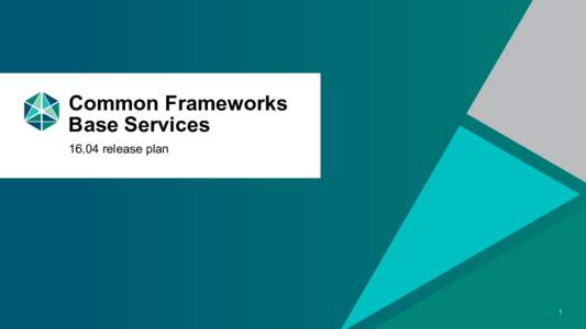 Common Frameworks Base Servicesrelease plan 1