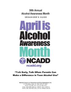 30th Annual Alcohol Awareness Month ORGANIZER’S GUIDE “Talk Early, Talk Often: Parents Can Make a Difference in Teen Alcohol Use”