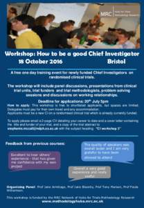 Workshop: How to be a good Chief Investigator 18 October 2016 Bristol A free one day training event for newly funded Chief Investigators on randomised clinical trials. The workshop will include panel discussions, present