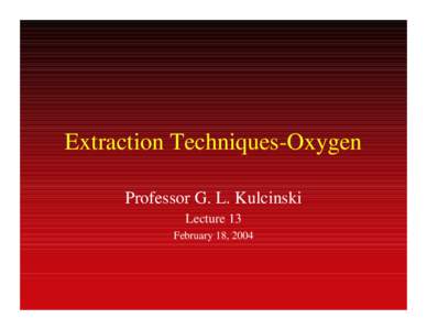 Extraction Techniques-Oxygen Professor G. L. Kulcinski Lecture 13 February 18, 2004  There are Obvious Needs for