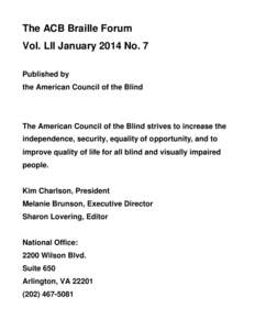 The ACB Braille Forum Vol. LII January 2014 No. 7 Published by the American Council of the Blind  The American Council of the Blind strives to increase the