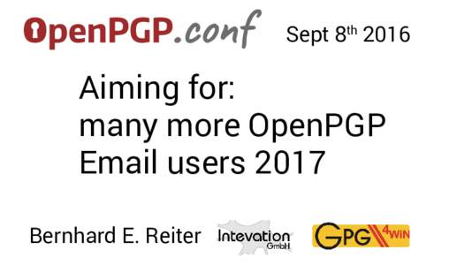 Sept 8thAiming for: many more OpenPGP Email users 2017 Bernhard E. Reiter