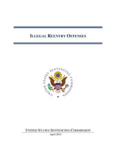 ILLEGAL REENTRY OFFENSES  UNITED STATES SENTENCING COMMISSION April 2015  ILLEGAL REENTRY OFFENSES