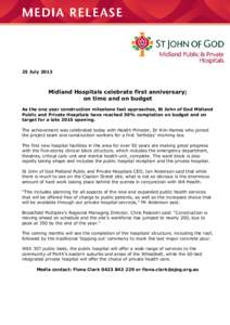 25 JulyMidland Hospitals celebrate first anniversary; on time and on budget As the one year construction milestone fast approaches, St John of God Midland Public and Private Hospitals have reached 30% completion o