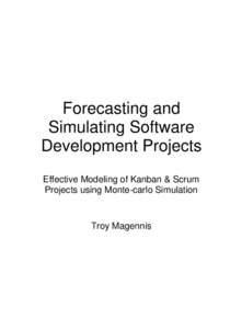 Forecasting and Simulating Software Development Projects Effective Modeling of Kanban & Scrum Projects using Monte-carlo Simulation