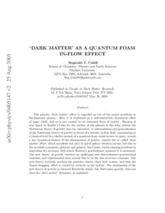arXiv:physicsv2 25 Aug 2005  ‘DARK MATTER’ AS A QUANTUM FOAM IN-FLOW EFFECT Reginald T. Cahill School of Chemistry, Physics and Earth Sciences