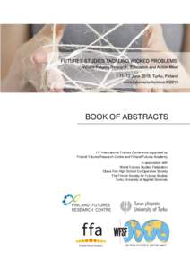 BOOK OF ABSTRACTS  17th International Futures Conference organised by Finland Futures Research Centre and Finland Futures Academy In association with World Futures Studies Federation