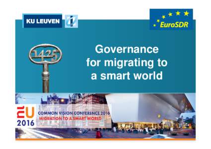 Governance for migrating to a smart world Prof. Dr. Ir. Joep Crompvoets KU Leuven Public Governance Institute