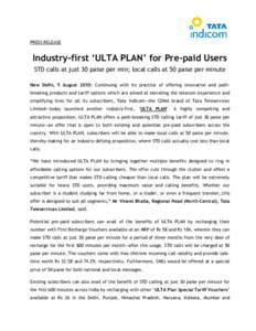 PRESS RELEASE  Industry-first ‘ULTA PLAN’ for Pre-paid Users STD calls at just 30 paise per min; local calls at 50 paise per minute New Delhi, 5 August 2010: Continuing with its practice of offering innovative and pa