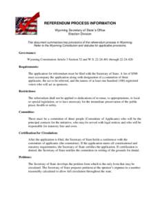 REFERENDUM PROCESS INFORMATION Wyoming Secretary of State’s Office Election Division This document summarizes key provisions of the referendum process in Wyoming. Refer to the Wyoming Constitution and statutes for appl