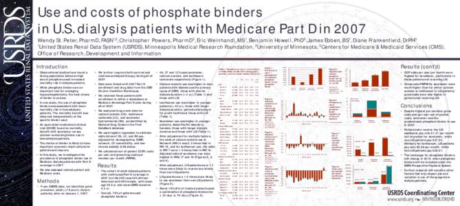 Use and costs of phosphate binders in U.S. dialysis patients with Medicare Part D in 2007 Wendy St. Peter, PharmD, FASN1,2, Christopher Powers, PharmD3, Eric Weinhandl, MS1, Benjamin Howell, PhD3, James Ebben, BS1, Diane