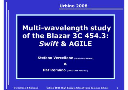 UrbinoMulti-wavelength study of the Blazar 3C 454.3: Swift & AGILE Stefano Vercellone