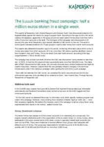 The Luuuk banking fraud campaign: half a million euros stolen in a single week The Luuuk banking fraud campaign: half a million euros stolen in a single week The experts at Kaspersky Lab’s Global Research and Analysis 