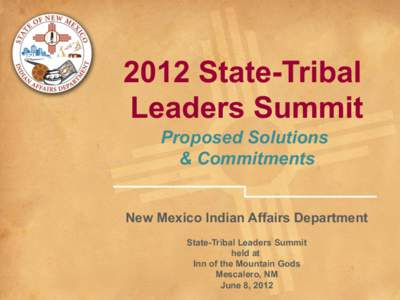2012 State-Tribal Leaders Summit Proposed Solutions & Commitments New Mexico Indian Affairs Department